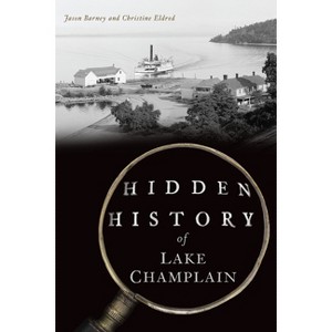 Hidden History of Lake Champlain - by  Jason Barney & Christine Eldred (Paperback) - 1 of 1