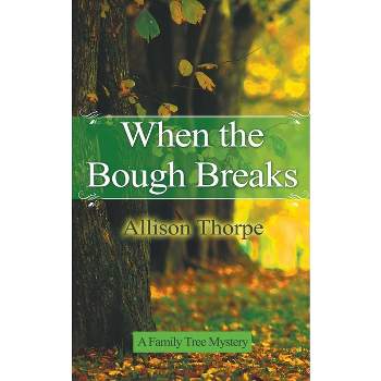 When the Bough Breaks - (Family Tree Mysteries) by  Allison Thorpe (Paperback)