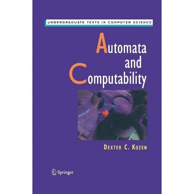 Automata and Computability - (Undergraduate Texts in Computer Science) by  Dexter C Kozen (Paperback)