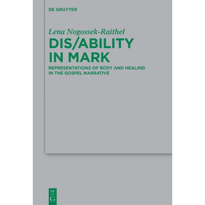 Dis/Ability in Mark - (Beihefte Zur Zeitschrift Für die Neutestamentliche Wissensch) by  Lena Michelle Nogossek-Raithel (Paperback)
