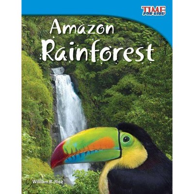 Amazon Rainforest - (Time for Kids Nonfiction Readers: Level 3.5) 2nd Edition by  William B Rice (Paperback)