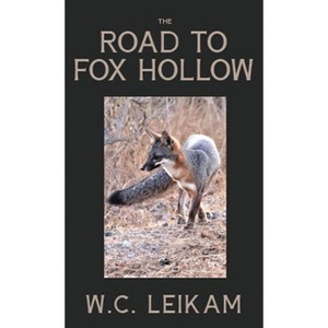 The Road to Fox Hollow - by  Wc Leikam (Paperback) - 1 of 1