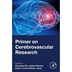 Primer on Cerebrovascular Research - by  Dong-Eog Kim & Alastair Buchan & Eng H Lo & Jeffrey L Saver (Paperback) - 1 of 1