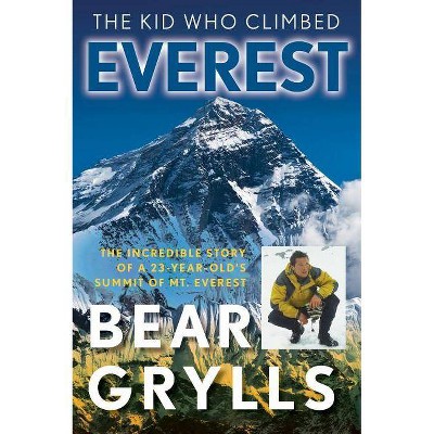 The Kid Who Climbed Everest - By Bear Grylls (paperback) : Target