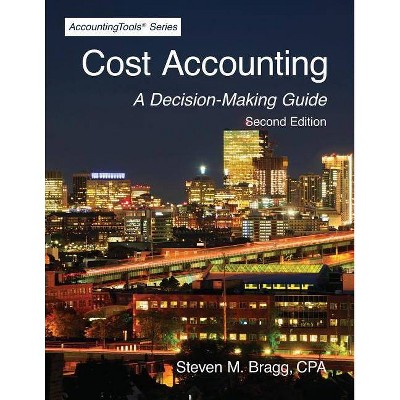 Cost Accounting - by  Steven M Bragg (Paperback)