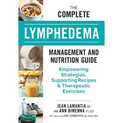 The Complete Lymphedema Management and Nutrition Guide - by  Jean Lamantia & Ann Dimenna (Paperback)