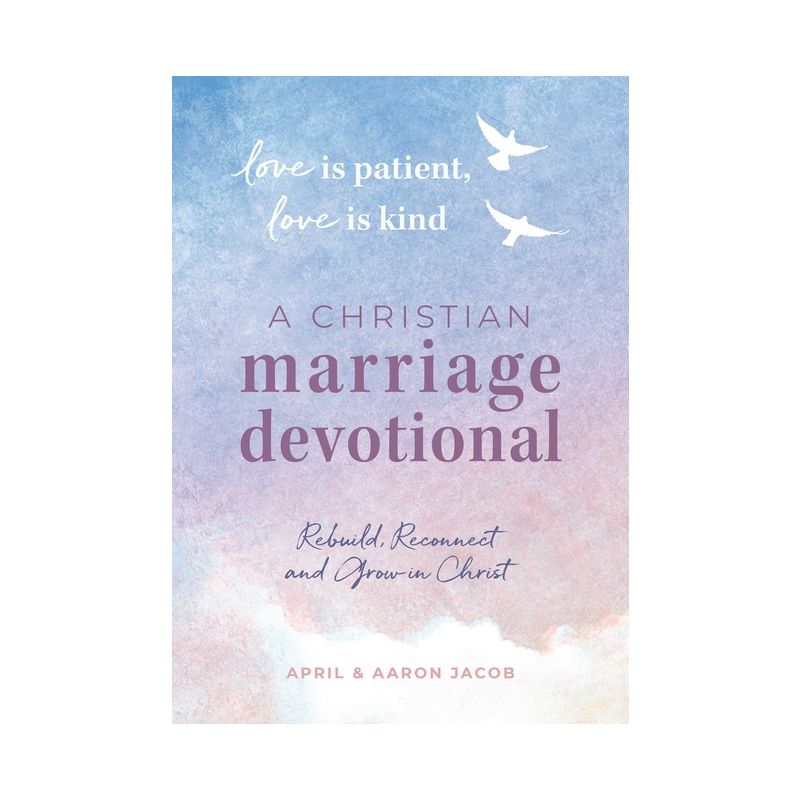 Love Is Patient, Love Is Kind: A Christian Marriage Devotional - by  April Jacob & Aaron Jacob (Paperback), 1 of 2