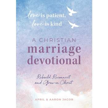 Love Is Patient, Love Is Kind: A Christian Marriage Devotional - by  April Jacob & Aaron Jacob (Paperback)