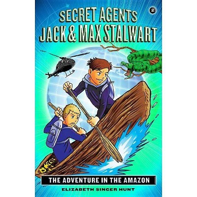 Secret Agents Jack and Max Stalwart: Book 2: The Adventure in the Amazon: Brazil - by  Elizabeth Singer Hunt (Paperback)