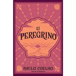 El Peregrino (Edición Conmemorativa 35 Aniversario) / The Pilgrimage 35th Anniv Ersary Commemorative Edition - by  Paulo Coelho (Paperback)