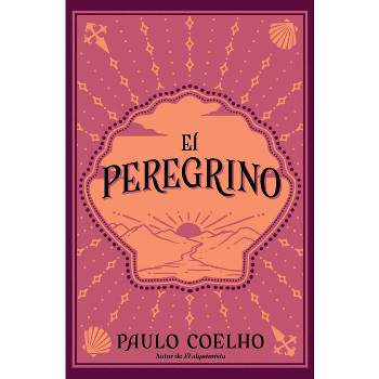 El Peregrino (Edición Conmemorativa 35 Aniversario) / The Pilgrimage 35th Anniv Ersary Commemorative Edition - by  Paulo Coelho (Paperback)