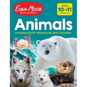 Animals: Amazing Earth Adventures and Activities, Age 10 - 11 Workbook - by  Evan-Moor Educational Publishers (Paperback) - 1 of 1