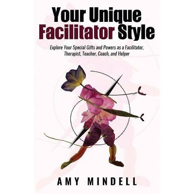 Your Unique Facilitator Style - by  Amy Mindell (Paperback)