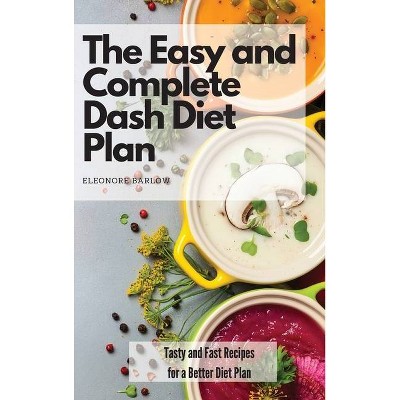 The Easy and Complete Dash Diet Plan - by  Eleonore Barlow (Hardcover)