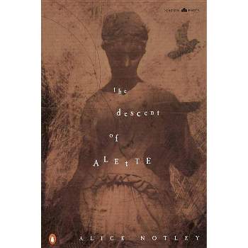 The Descent of Alette - (Penguin Poets) by  Alice Notley (Paperback)