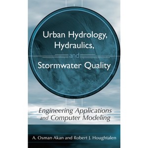 Urban Hydrology, Hydraulics, and Stormwater Quality - by  A Osman Akan & Robert J Houghtalen (Hardcover) - 1 of 1