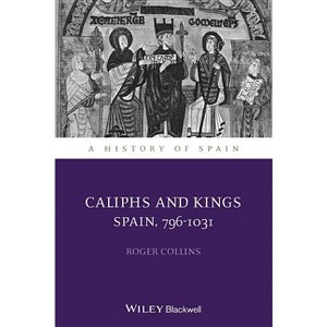 Caliphs and Kings - (History of Spain) by  Roger Collins (Paperback) - 1 of 1