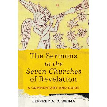 The Sermons to the Seven Churches of Revelation - by  Jeffrey A D Weima (Paperback)