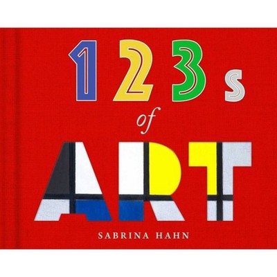 123s of Art - (Sabrina Hahn's Art & Concepts for Kids) by  Sabrina Hahn (Hardcover)