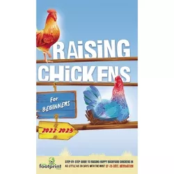 Raising Chickens For Beginners 2022-2023 - by  Small Footprint Press (Hardcover)