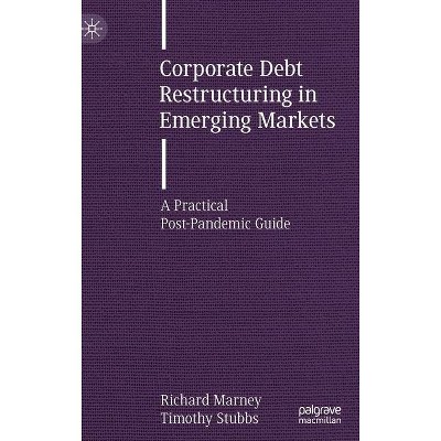 Corporate Debt Restructuring in Emerging Markets - by  Richard Marney & Timothy Stubbs (Hardcover)