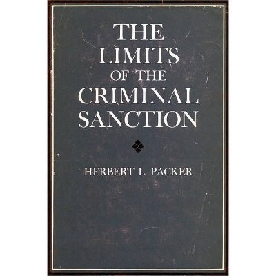 The Limits of the Criminal Sanction - by  Herbert L Packer (Paperback)
