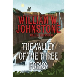 The Valley of the Three Forks - by  William W Johnstone & J a Johnstone (Paperback) - 1 of 1