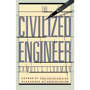 The Civilized Engineer - by  Samuel C Florman (Paperback) - 1 of 1