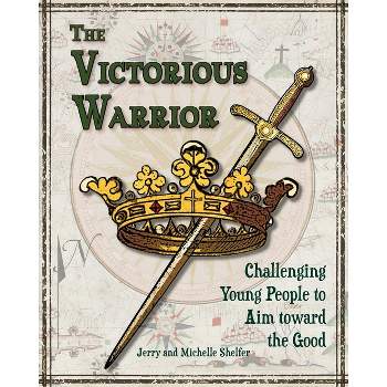 The Victorious Warrior - by  Michelle Shelfer & Jerry Shelfer (Paperback)