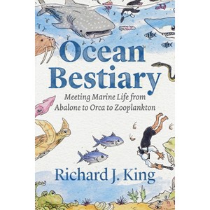 Ocean Bestiary - (Oceans in Depth) by  Richard J King (Hardcover) - 1 of 1