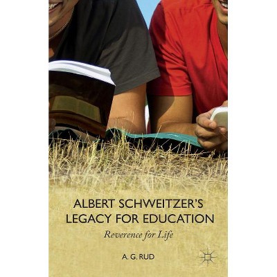 Albert Schweitzer's Legacy for Education - by  A Rud (Paperback)