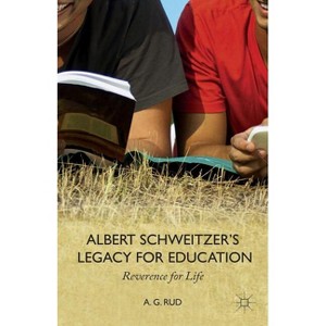 Albert Schweitzer's Legacy for Education - by  A Rud (Paperback) - 1 of 1