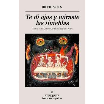 Te Di Ojos Y Miraste Las Tinieblas - by  Irene Solá (Paperback)