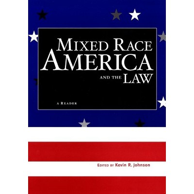Mixed Race America and the Law - (Critical America) by  Kevin R Johnson (Hardcover)