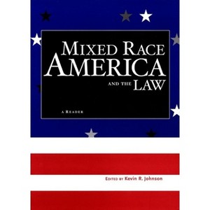 Mixed Race America and the Law - (Critical America) by  Kevin R Johnson (Hardcover) - 1 of 1