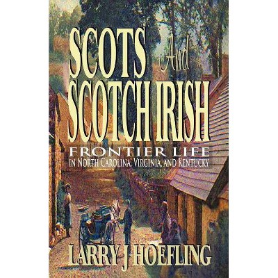 Scots and Scotch Irish - by  Larry J Hoefling (Paperback)