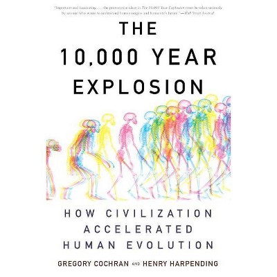 The 10,000 Year Explosion - by  Gregory Cochran & Henry Harpending (Paperback)
