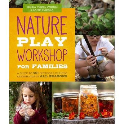 Nature Play Workshop for Families - by  Monica Wiedel-Lubinski & Karen Madigan (Paperback)