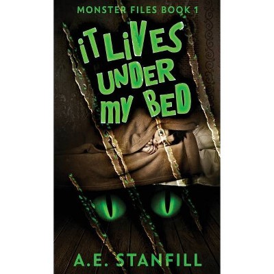 It Lives Under My Bed - (The Monster Files) by  A E Stanfill (Hardcover)