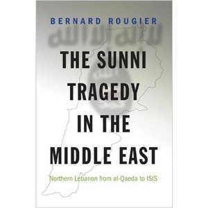 The Sunni Tragedy in the Middle East - (Princeton Studies in Muslim Politics) by  Bernard Rougier (Paperback) - 1 of 1