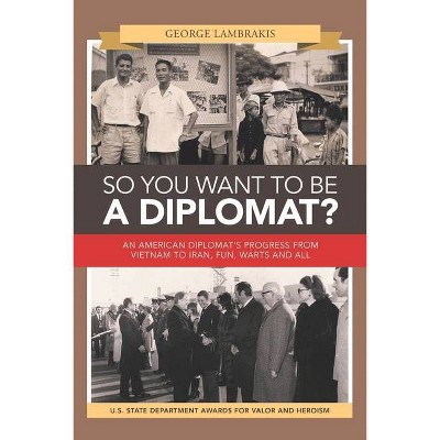 So You Want to Be a Diplomat? - by  George Lambrakis (Paperback)