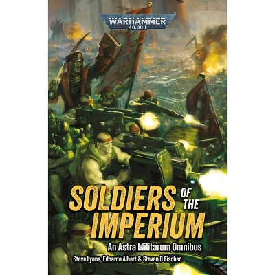 Soldiers of the Imperium - (Warhammer 40,000) by  Steve Lyons (Paperback)