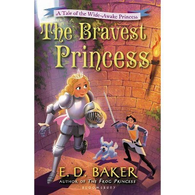 The Bravest Princess - (Tales of the Wide-Awake Princess) by  E D Baker (Hardcover)