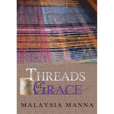 Threads Of Grace - by  Malaysia Manna (Paperback)