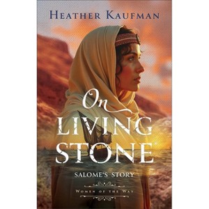 On Living Stone - (Women of the Way) by  Heather Kaufman (Paperback) - 1 of 1