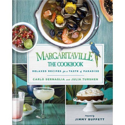 Margaritaville: The Cookbook - by  Carlo Sernaglia & Julia Turshen (Hardcover)