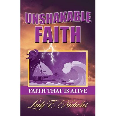 Unshakable Faith - by  Lady E Nicholas (Paperback)