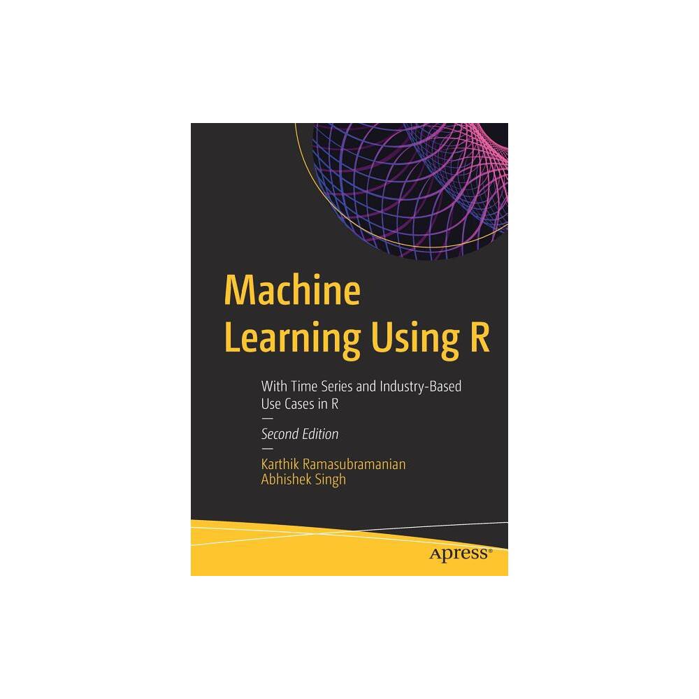 Machine Learning Using R - 2nd Edition by Karthik Ramasubramanian & Abhishek Singh (Paperback)