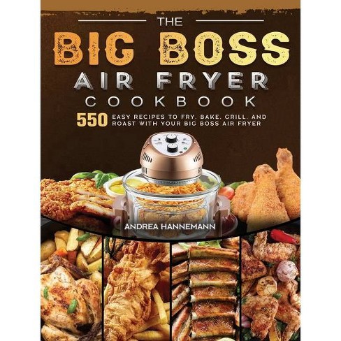 The Big Boss Air Fryer Cookbook - By Andrea Hannemann (hardcover) : Target