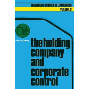 The Holding Company and Corporate Control - (Nijenrode Studies in Econometrics) by  Herman P Daems (Paperback) - 1 of 1